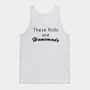 These Rolls Are Homemade Tank Top